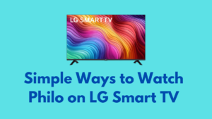 How to Watch Philo on LG Smart TV
