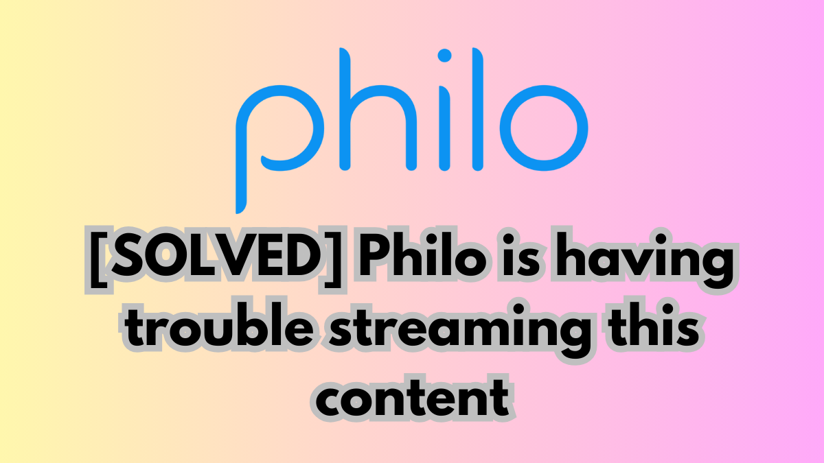Philo is having trouble streaming this content