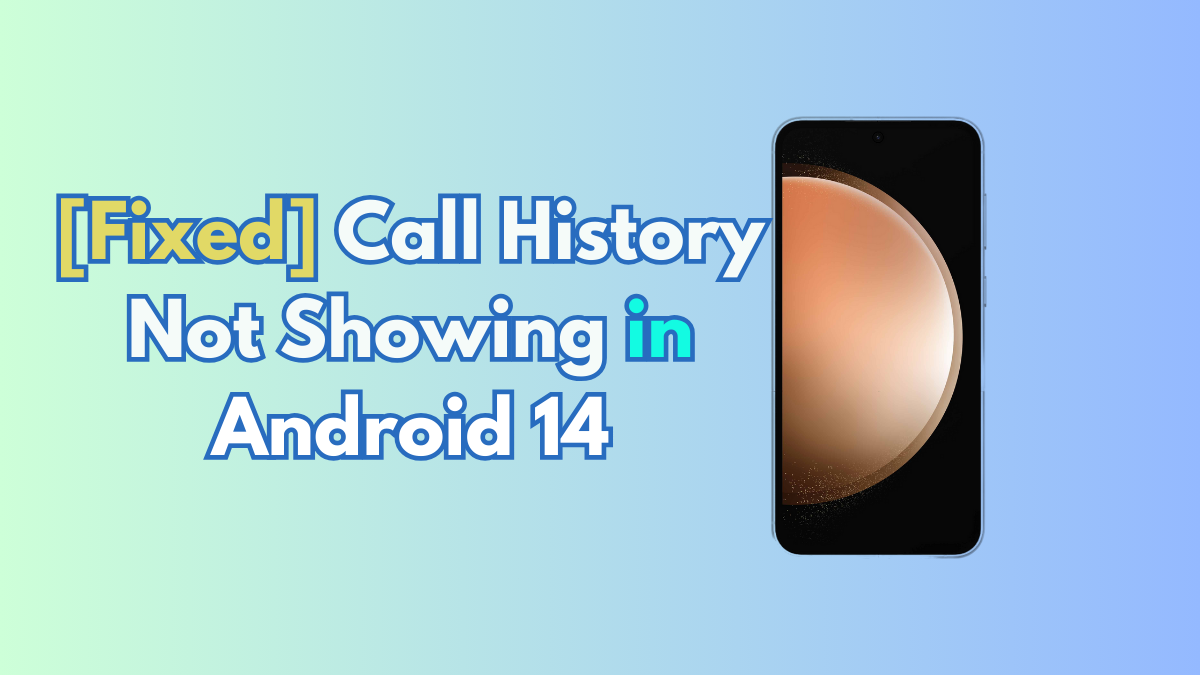 Android 14 Call History Not Showing? Here’s How to Fix It